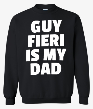 Guy Fieri Is My Dad Sweatshirt Sweater - Yosemite Park T-shirts