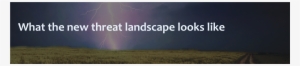 Threat Landscape - Threat