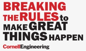 For Web - Break The Rules To Do Great Things Cornell Engineering