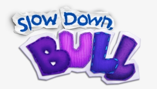 Slow Down Bull