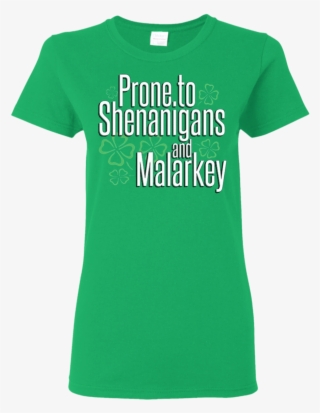 Saint Patrick's Day Prone To Shenanigans And Malarkey - Shirt