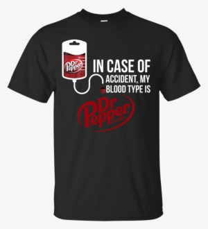 In Case Of Accident My Blood Type Is Dr Pepper T Shirt, - Ratatatata Shirt