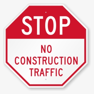 No Construction Traffic Octagon Stop Sign - Members Only