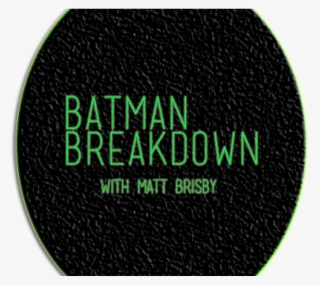 Welcome Dkn Fans To Our Newest Column, Batman Breakdown - Circle