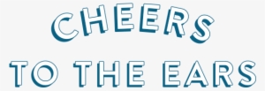 Cheers To The Ears - Graphics