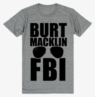 Burt Macklin, Fbi Freeze And Recognize The Perfect - Burt Macklin Shirt