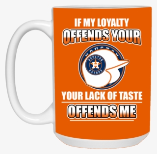 My Loyalty And Your Lack Of Taste Houston Astros Mugs - Houston Astros Iphone 6/6s Plus Case - Houston Astros
