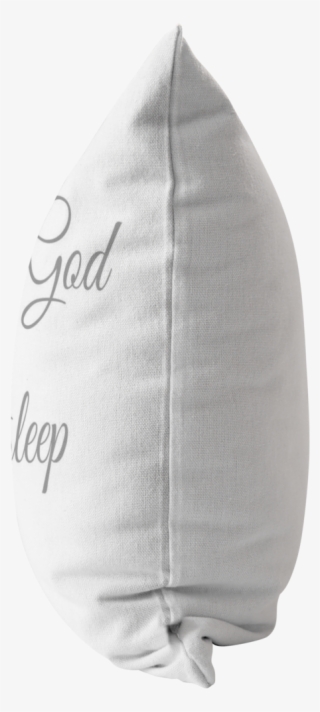 Give It To God And Go To Sleep Pillow - White Pillow Side View Png