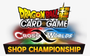 Dragon Ball Super Card Game Cross Worlds Shop Championship - Cross Worlds Shop Championship