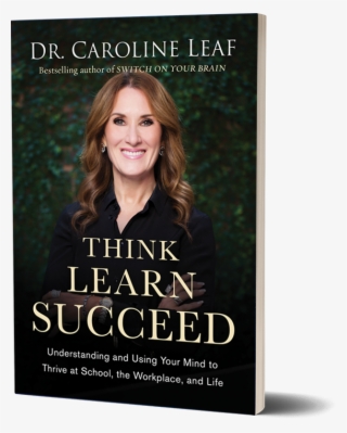 About The Book - Caroline Leaf Think Learn Succeed