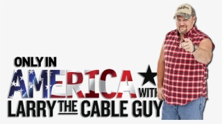 Only In America With Larry The Cable Guy Image - Larry The Cable Guy Png