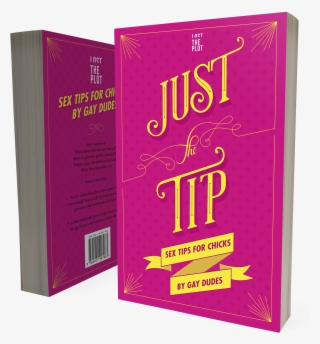 Just The Tip - Just The Tip: Sex Tips For Chicks