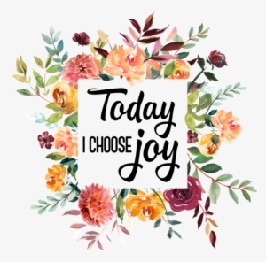 Today I Choose Joy - Flower Png
