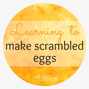 Learning To Make Scrambled Eggs {31 Days Of Learning - Egg
