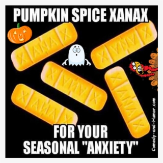 Seasonal Xanax - Pumpkin Spice Memes 2018
