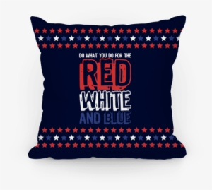 Do What You Do For The Red White And Blue Pillow - Cushion