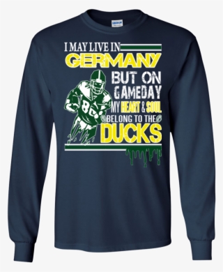 Oregon Ducks Shirts May Live In Germany But Heart - T Shirts Hoodies Sweatshirts New England Patriots Shirts