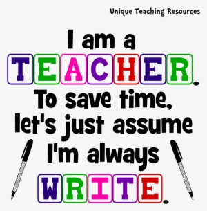 Png I Am Teacher Im Always Write Quote