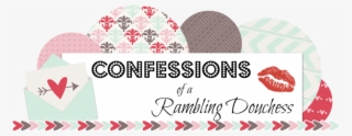 Confessions Of A Rambling Douchess