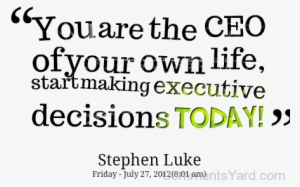 You Are The Ceo Of Your Own Life-cy12359 - Decisions Quotes Png