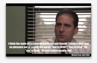 But It Makes People Sad - Michael Scott Donald Trump Quote You Re Fired