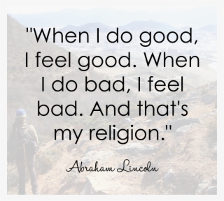 Abraham Lincoln Quote When Do Go I Feel - Quotes About Religious Harmony