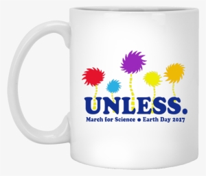 Unless March For Science Mug 11 Oz Inspired By Lorax's - Love Cross Country Skiing