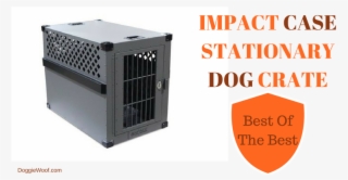 Impact Case Stationary Dog Crate Http - Impact Airline Approved (iata Cr-82) Dog Travel Crate
