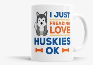 I Just Freaking Love Huskies, Ok - Coffee Cup