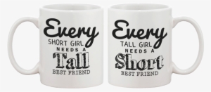 Every Short Girl Needs A Tall Best Friend Coffee Mugs - Mug For Best Friend