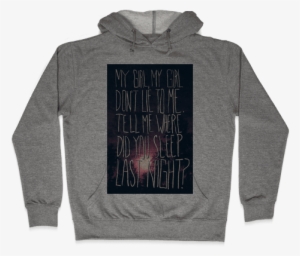 Where Did You Sleep Last Night Hooded Sweatshirt