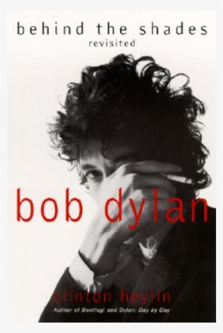 Clinton Heylin - Bob Dylan: Behind The Shades Revisited