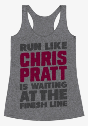 Run Like Chris Pratt Is Waiting Racerback Tank Top - Laces Tight And Gloves Dusty Racerback Tank Top Top: