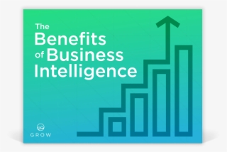 The Benefits Of Business Intelligence - Business Intelligence