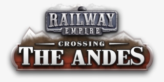 Take The High Road In The Mountainous New Dlc Expansion - Railway Empire Crossing The Andes
