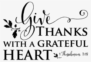 Give Thanks With A Grateful Heart Religious Decal - Thanks Giving 1 Thessalonians 5 18