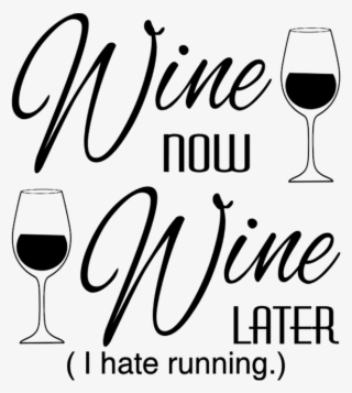 Wine Now Wine Later I Hate Running - Wine