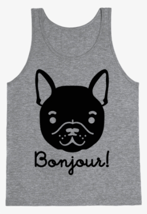Bonjour French Bulldog Tank Top - If You Don't Like Star Trek Then You Need To Get The