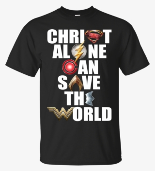 Justice League Christ Alone Can Save The World Shirt,