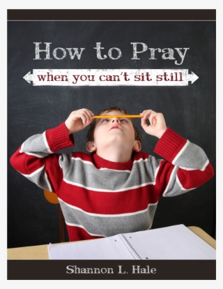 How To Pray When You Can't Sit Still