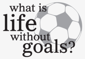 What Is Life Without Goals Wall Quotes™ Decal Vinyl - What's Life Without Goals