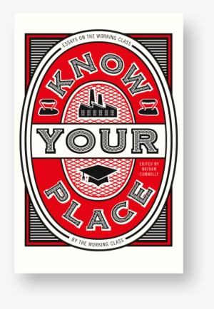 "know Your Place Is A Collection Of Essays About The - Know Your Place Book Essays On The Working Class