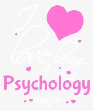 I Love Being A Psychology Major - Psychology