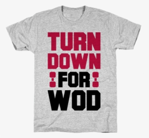 Turn Down For Wod Mens T-shirt - Indoor Sports + Tiny Shorts T-shirt: Funny T-shirt