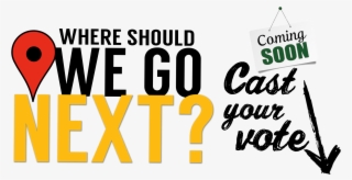 Vote For Our Next Location