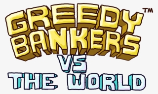 Greedy Bankers Vs The World