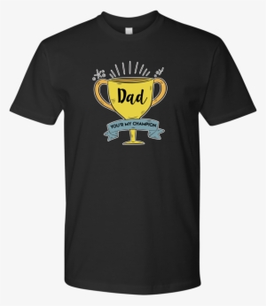 Father's Day Shirt 2018 T Shirt, Dad You're My Champion - Wonder Woman Men's T Shirt Movie