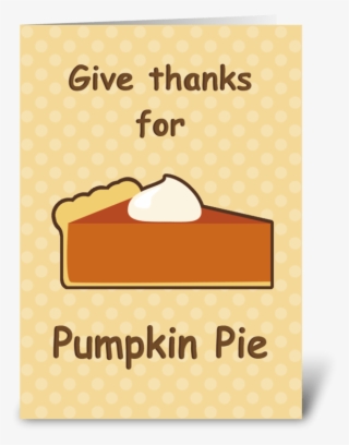 Pumpkin Pie Thanksgiving Greeting Greeting Card