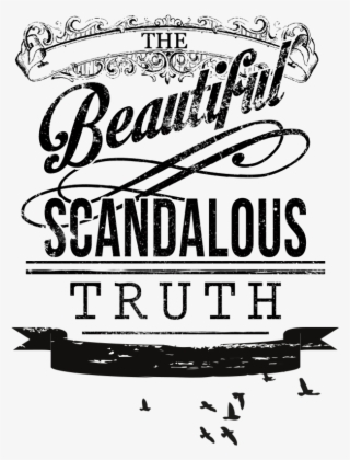 The Beautiful Scandalous Truth