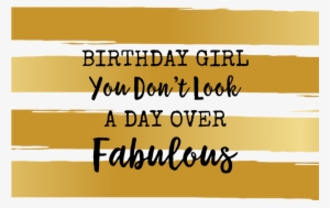 Day Over Fabulous - Birthday Girl You Don T Look A Day Over Fabulous
